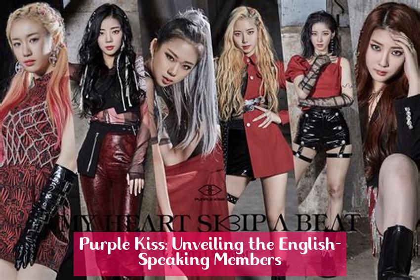 Purple Kiss: Unveiling the English-Speaking Members