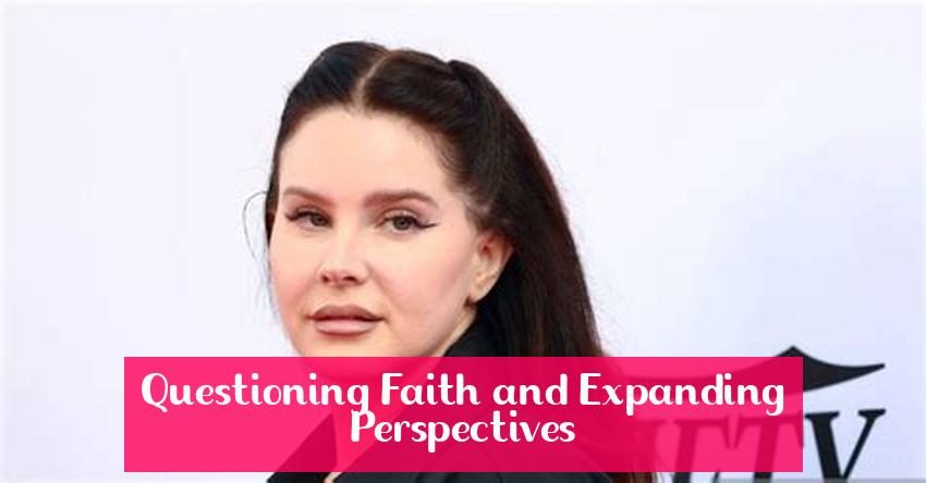 Questioning Faith and Expanding Perspectives