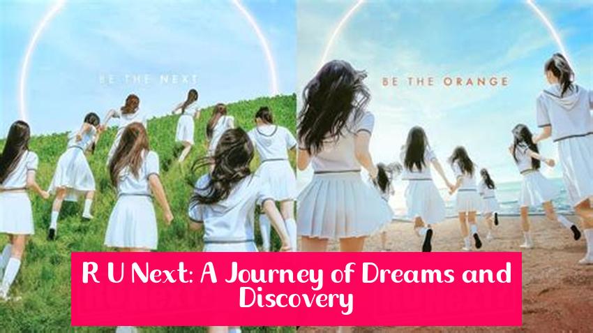 R U Next: A Journey of Dreams and Discovery