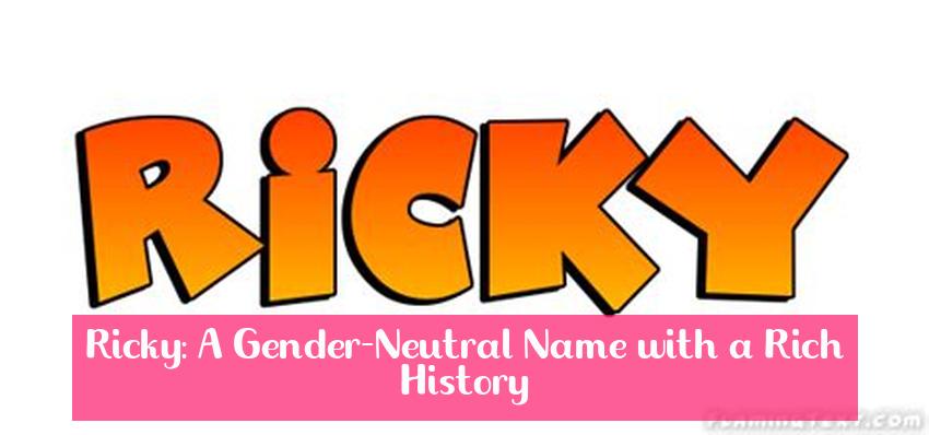 Ricky: A Gender-Neutral Name with a Rich History