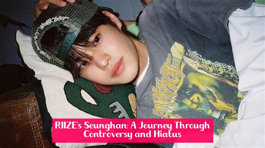 RIIZE's Seunghan: A Journey Through Controversy and Hiatus