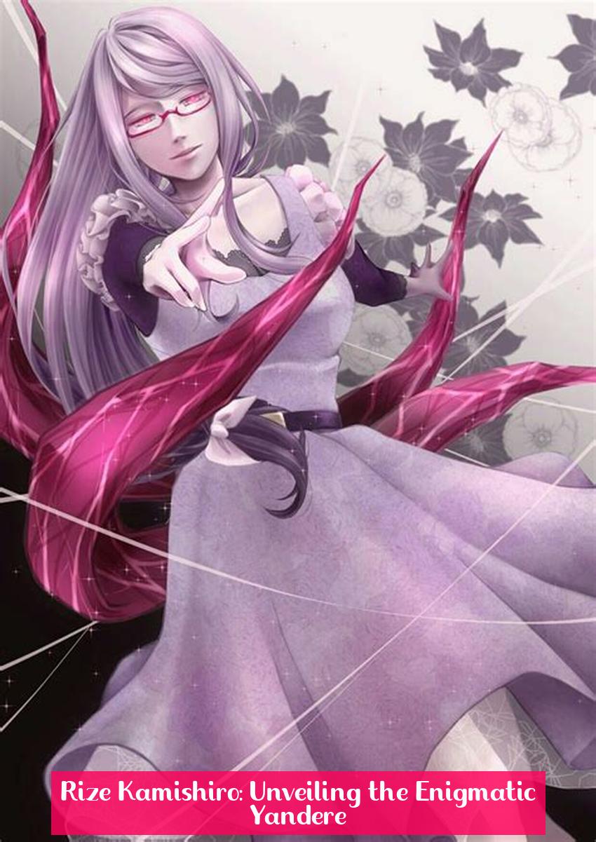 Rize Kamishiro: Unveiling the Enigmatic Yandere