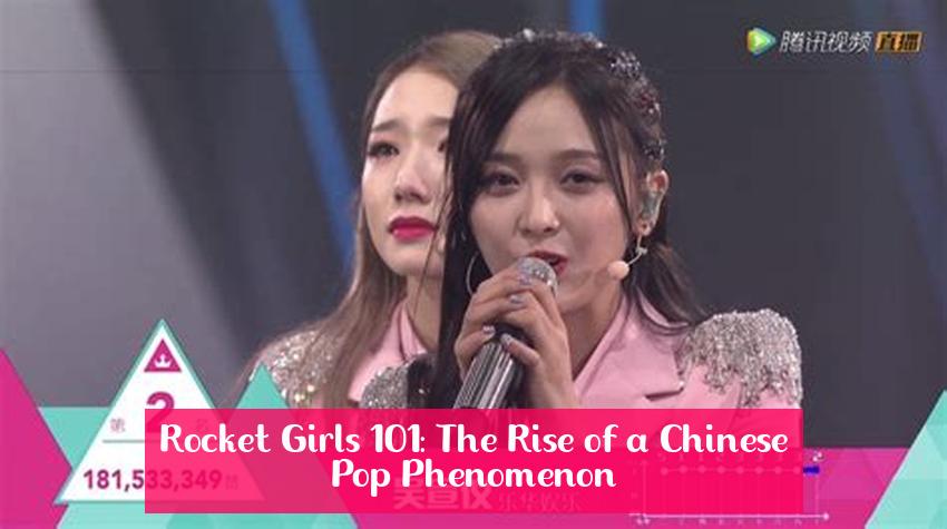 Rocket Girls 101: The Rise of a Chinese Pop Phenomenon
