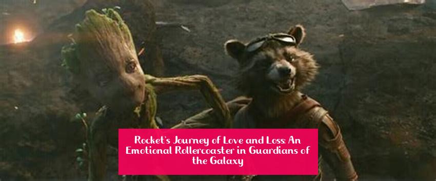 Rocket's Journey of Love and Loss: An Emotional Rollercoaster in Guardians of the Galaxy