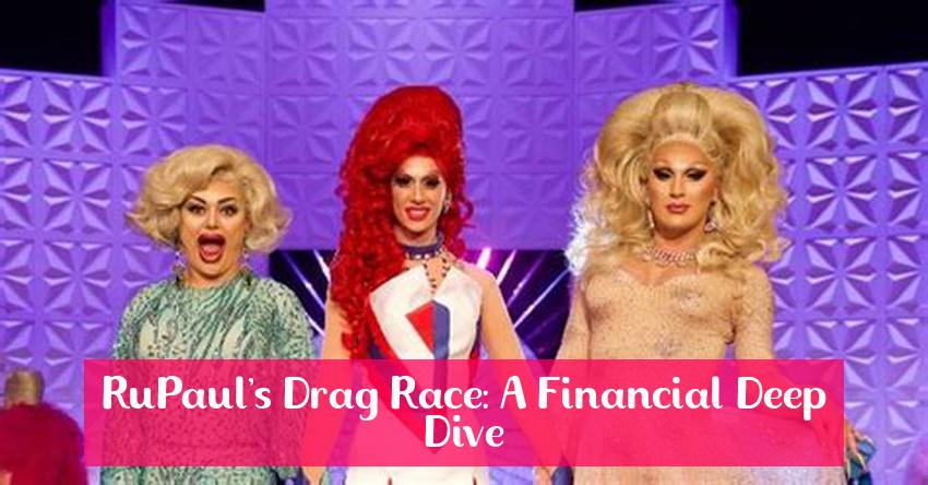RuPaul's Drag Race: A Financial Deep Dive