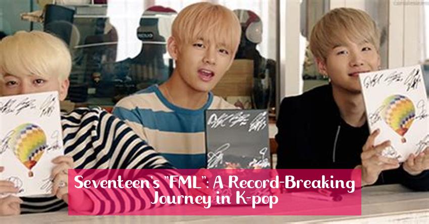 Seventeen's "FML": A Record-Breaking Journey in K-pop