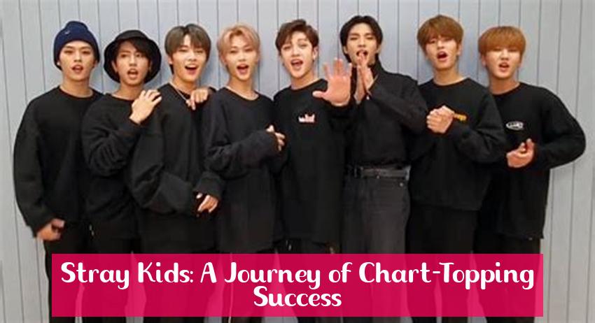 Stray Kids: A Journey of Chart-Topping Success