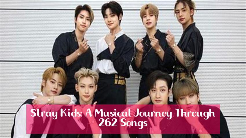 Stray Kids: A Musical Journey Through 262 Songs