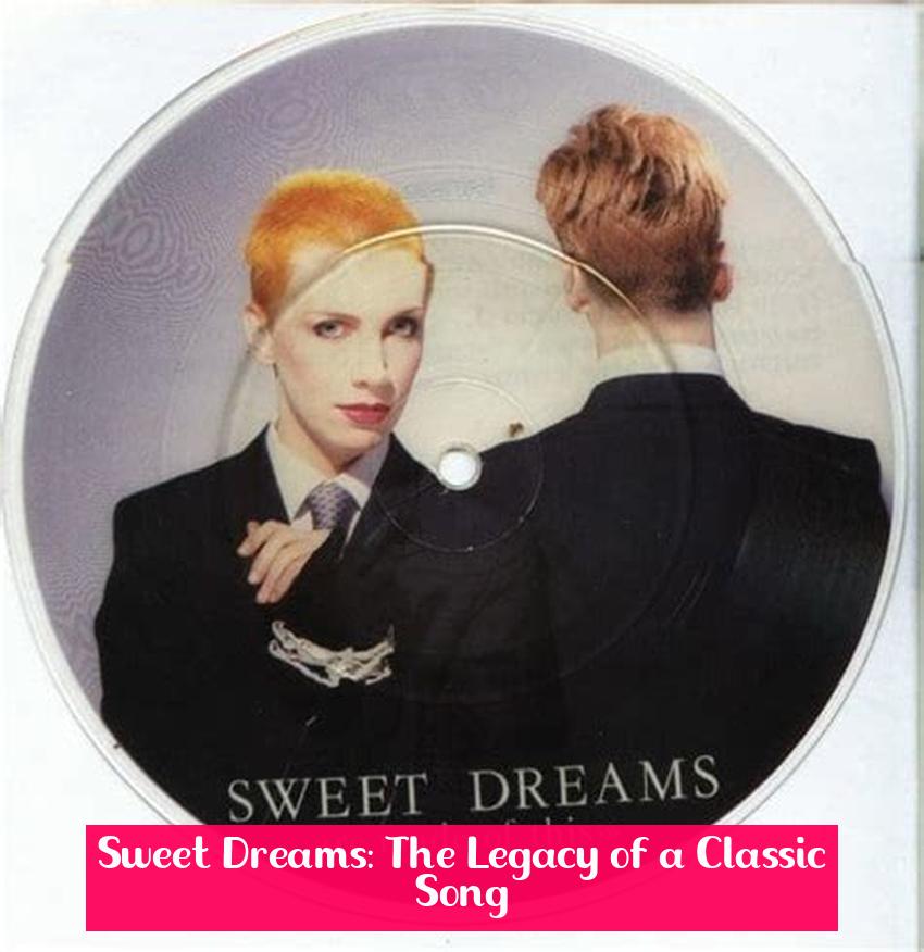 Sweet Dreams: The Legacy of a Classic Song