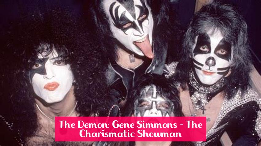 The Demon: Gene Simmons - The Charismatic Showman