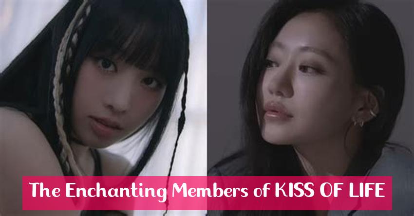 The Enchanting Members of KISS OF LIFE