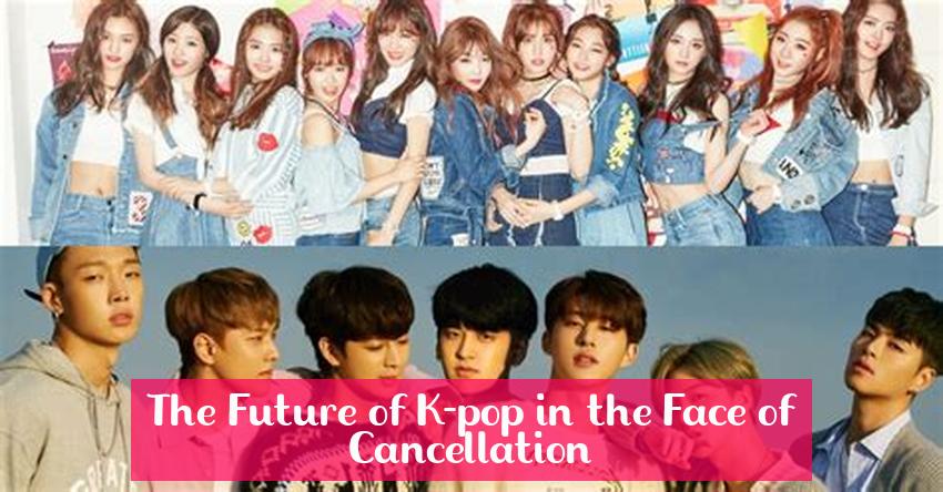 The Future of K-pop in the Face of Cancellation