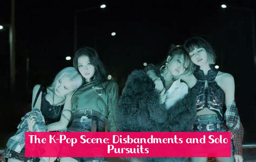 The K-Pop Scene: Disbandments and Solo Pursuits