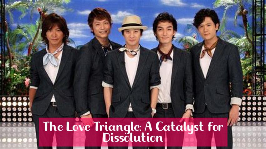 The Love Triangle: A Catalyst for Dissolution