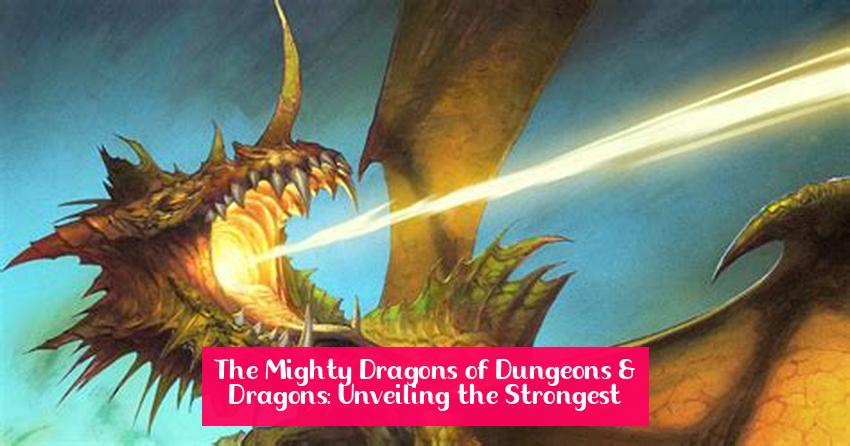 The Mighty Dragons of Dungeons & Dragons: Unveiling the Strongest