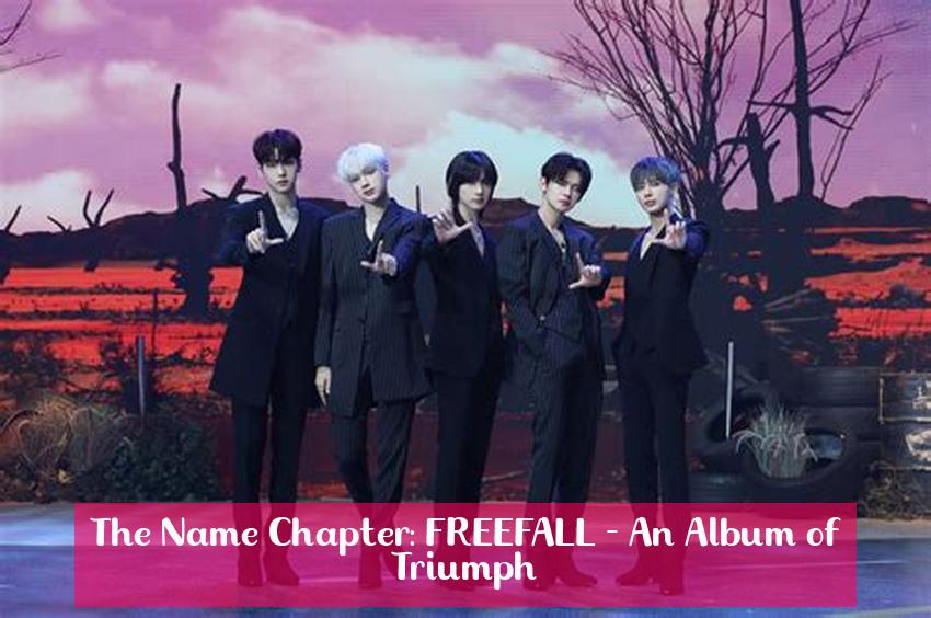 The Name Chapter: FREEFALL - An Album of Triumph