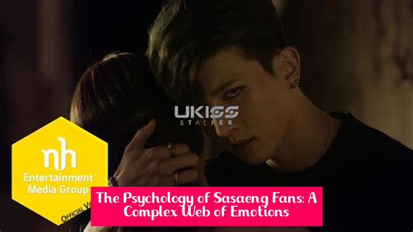 The Psychology of Sasaeng Fans: A Complex Web of Emotions