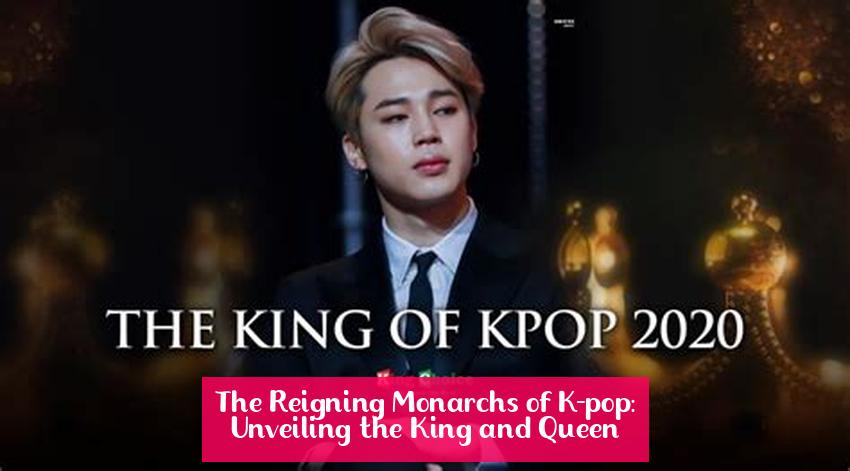 The Reigning Monarchs of K-pop: Unveiling the King and Queen