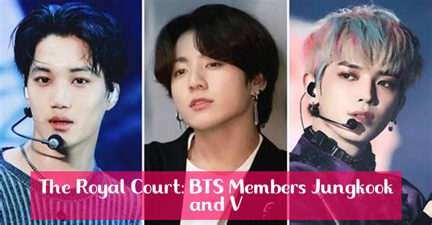 The Royal Court: BTS Members Jungkook and V