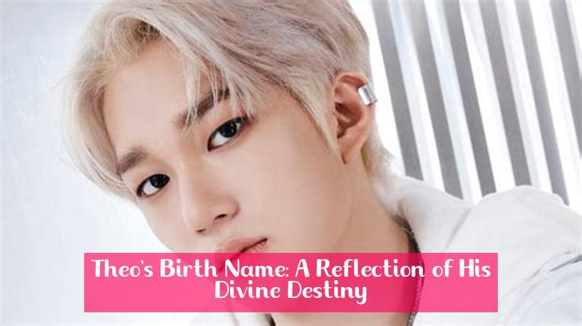 Theo's Birth Name: A Reflection of His Divine Destiny