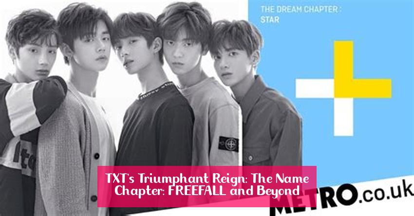 TXT's Triumphant Reign: The Name Chapter: FREEFALL and Beyond