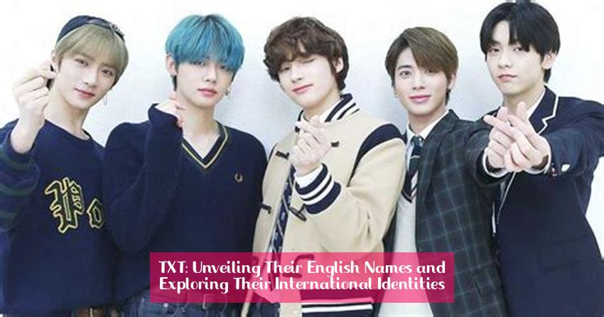 TXT: Unveiling Their English Names and Exploring Their International Identities