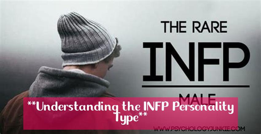 **Understanding the INFP Personality Type**