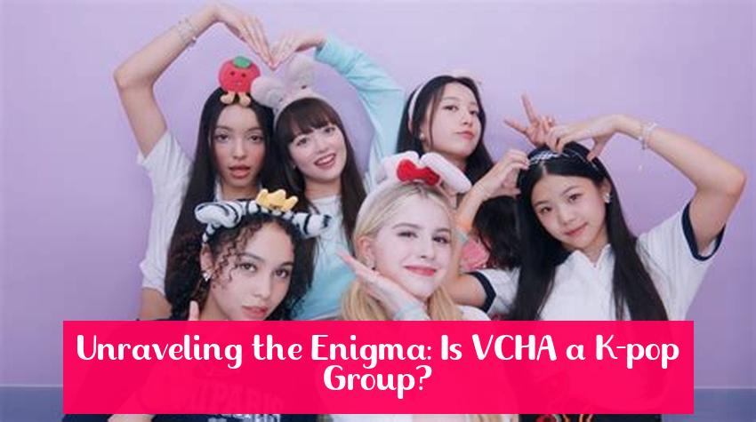 Unraveling the Enigma: Is VCHA a K-pop Group?