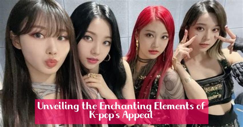 Unveiling the Enchanting Elements of K-pop's Appeal
