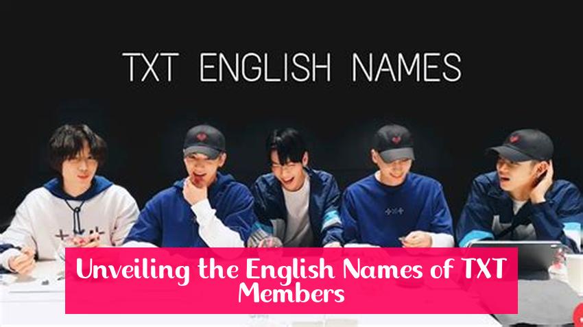 Unveiling the English Names of TXT Members