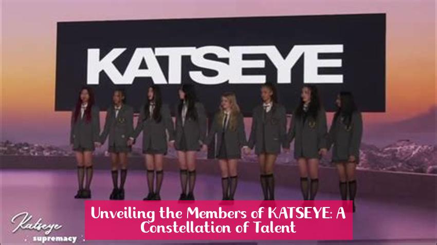 Unveiling the Members of KATSEYE: A Constellation of Talent