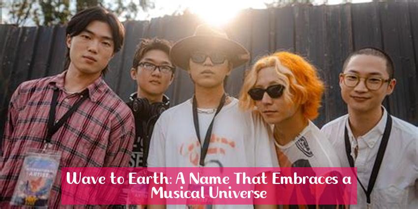Wave to Earth: A Name That Embraces a Musical Universe