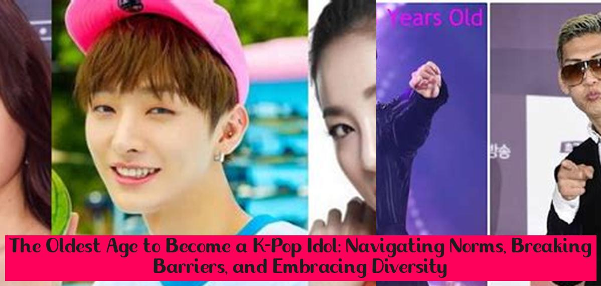 the-oldest-age-to-become-a-k-pop-idol-navigating-norms-breaking