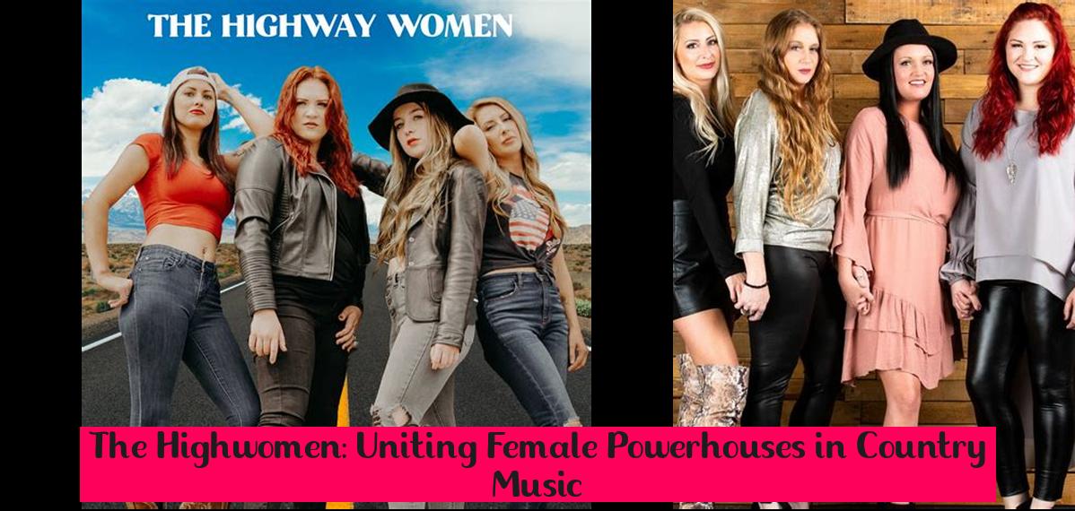 The Highwomen Uniting Female Powerhouses In Country Music Tahiti   Who Are The Members Of The Highwaywomen 