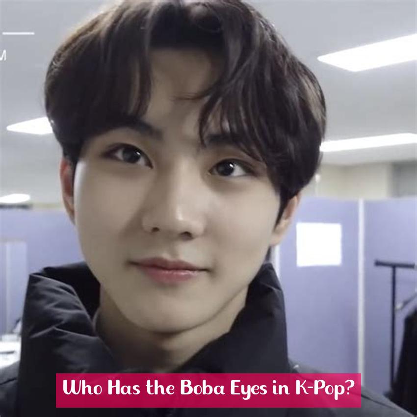 Who Has the Boba Eyes in K-Pop?