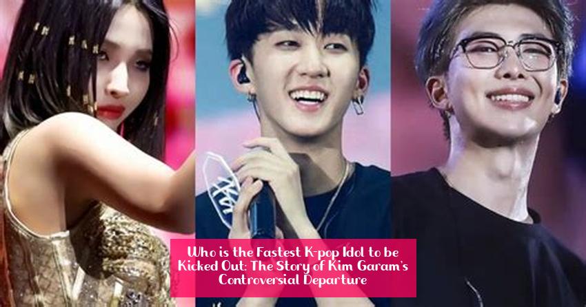 Who is the Fastest K-pop Idol to be Kicked Out: The Story of Kim Garam's Controversial Departure