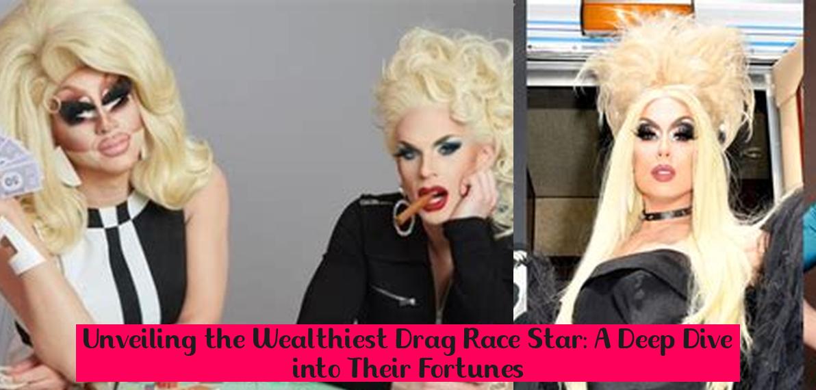 Unveiling the Wealthiest Drag Race Star: A Deep Dive into Their ...