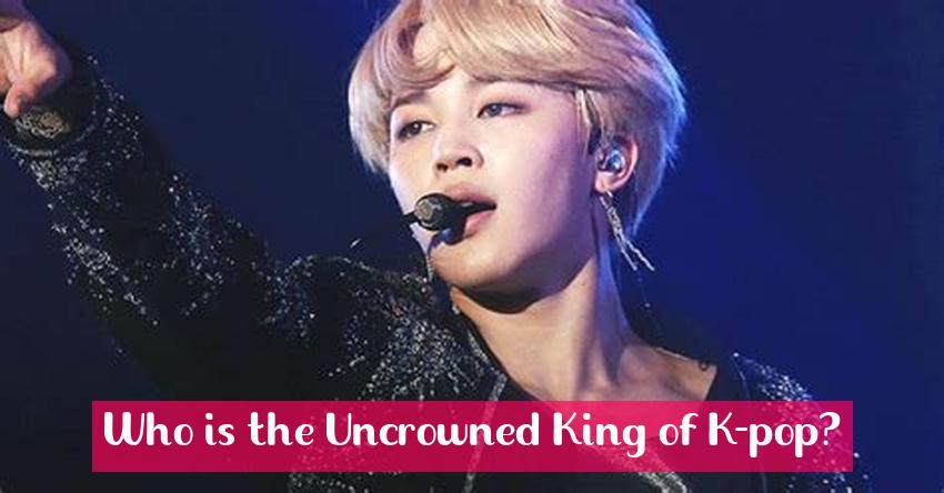 Who is the Uncrowned King of K-pop?
