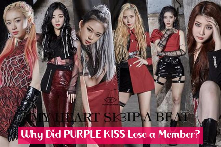 Why Did PURPLE KISS Lose a Member?