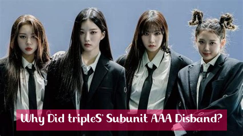 Why Did tripleS' Subunit AAA Disband?