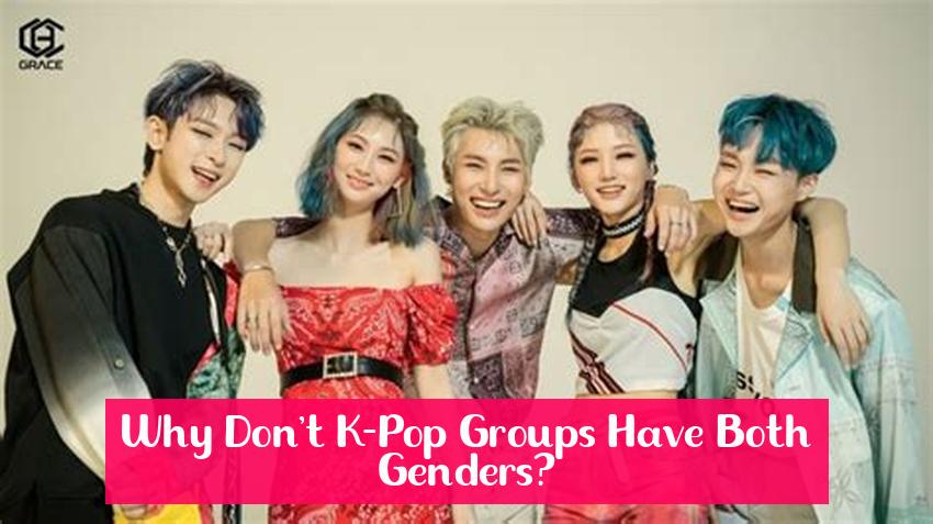 Why Don't K-Pop Groups Have Both Genders?