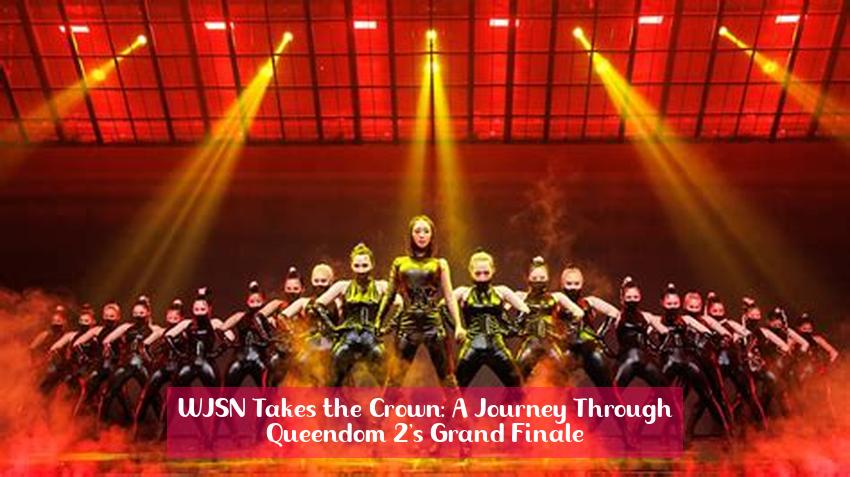WJSN Takes the Crown: A Journey Through Queendom 2's Grand Finale