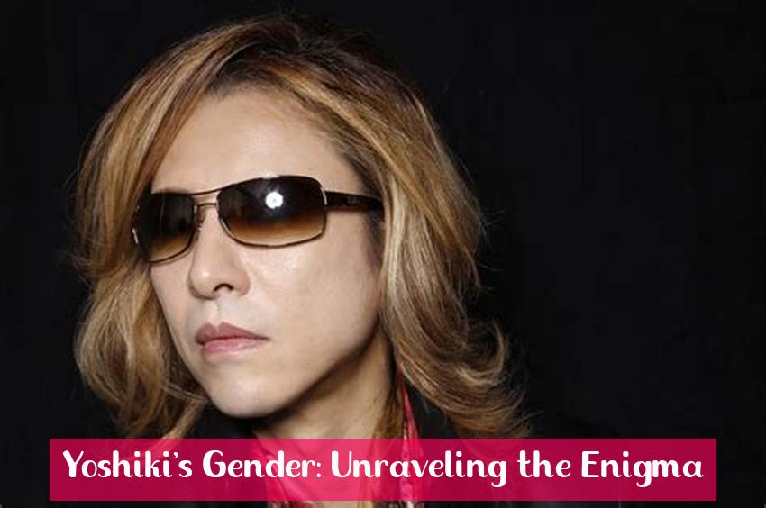 Yoshiki's Gender: Unraveling the Enigma